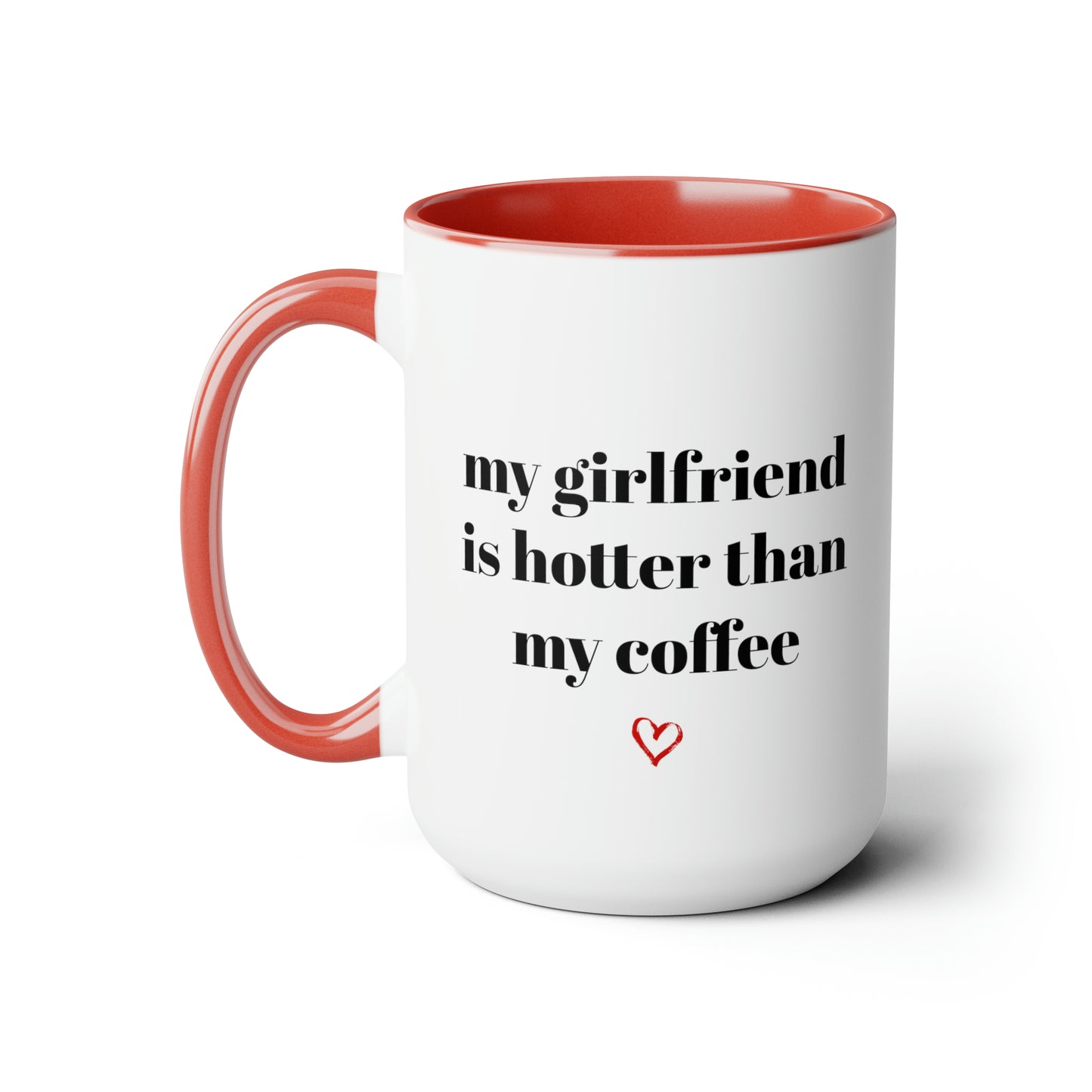 My Girlfriend Is Hotter Than My Coffee Mug 15oz