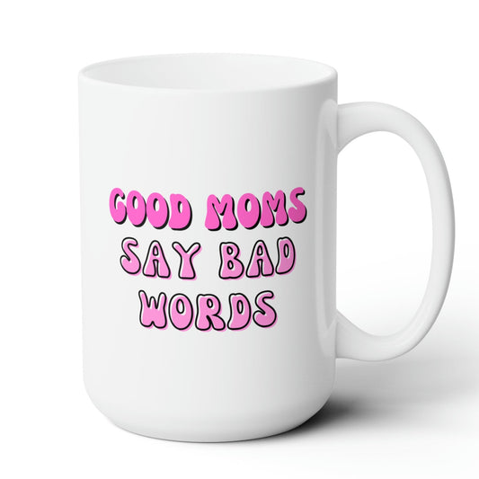 Good Moms Say Bad Words Mug 15oz