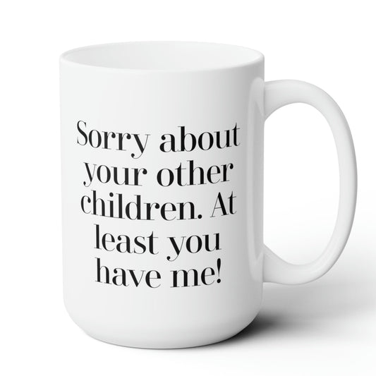 Sorry About Your Other Children Mug
