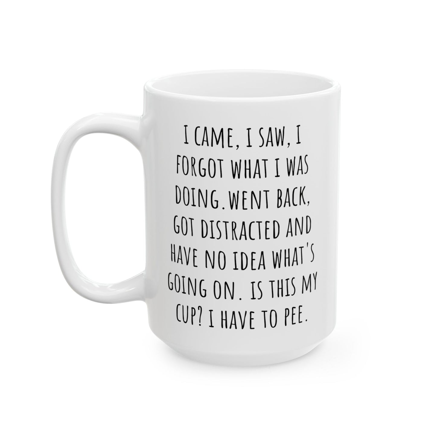 I Came, I Saw, I Forgot What I was Doing Coffee Mug