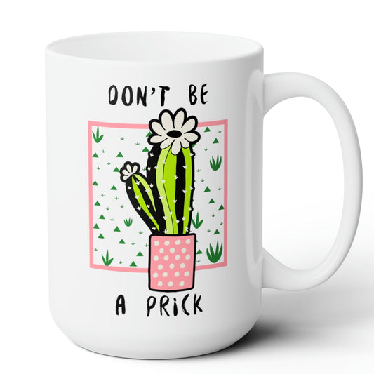Don't Be a Prick Mug 15oz