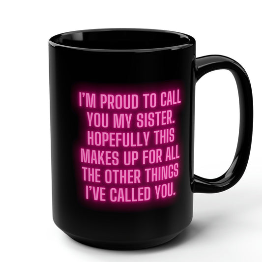 I'm Proud to Call You My Sister Mug