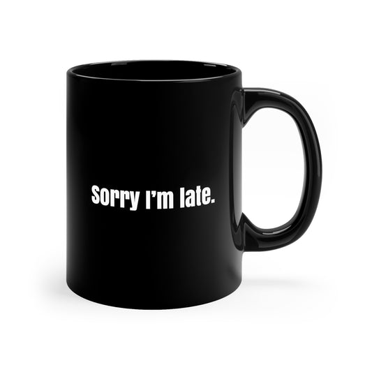 Sorry I'm Late Mug