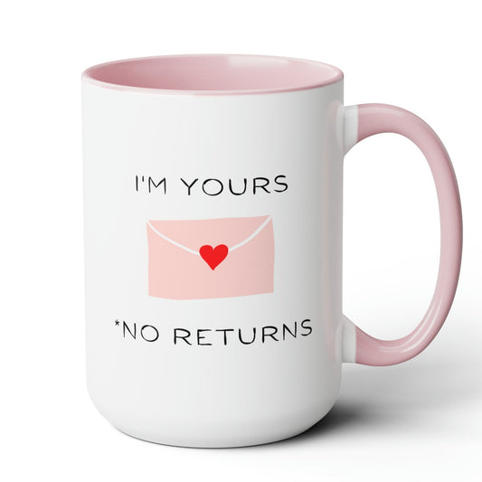 I'm Yours No Returns Mug 15 oz