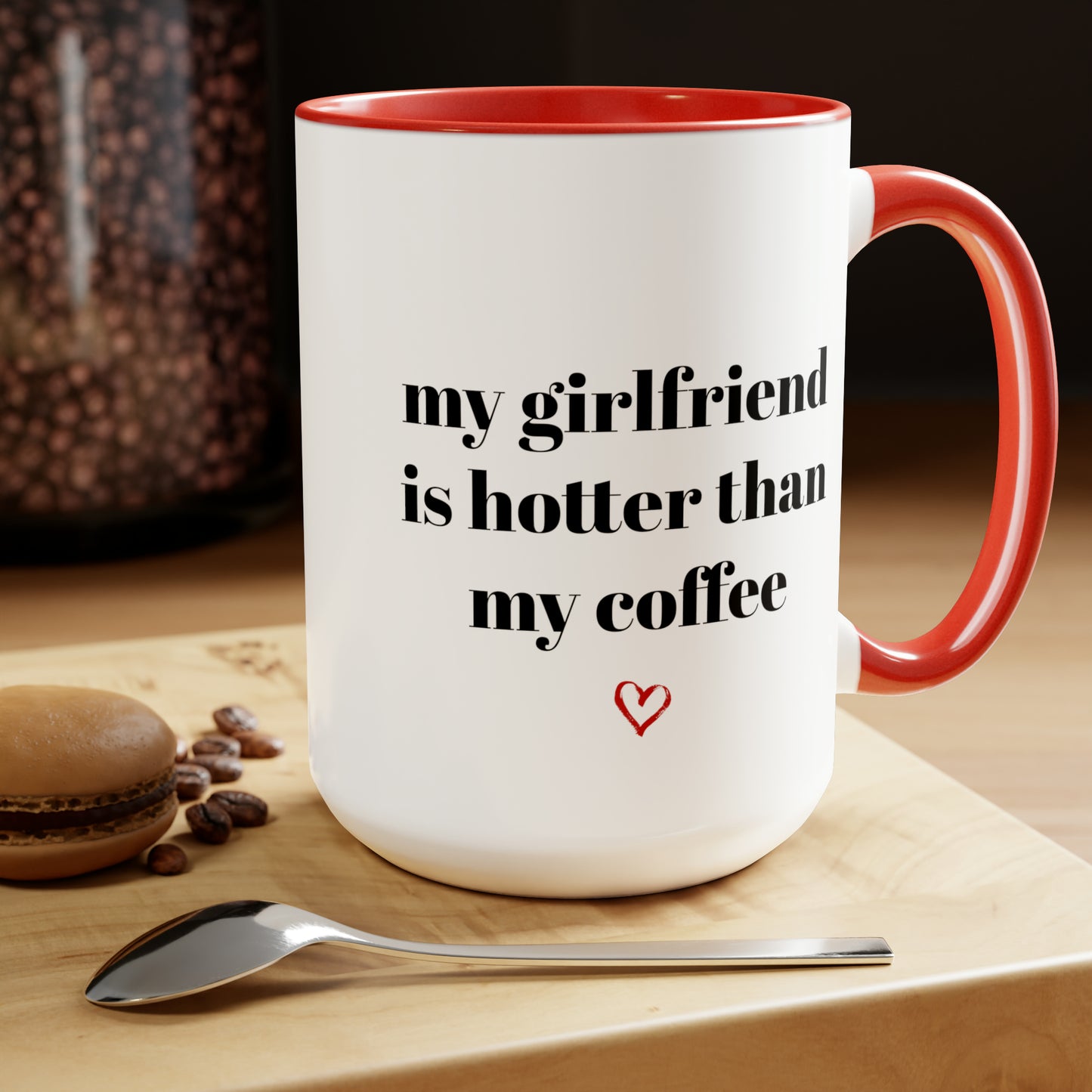 My Girlfriend Is Hotter Than My Coffee Mug 15oz