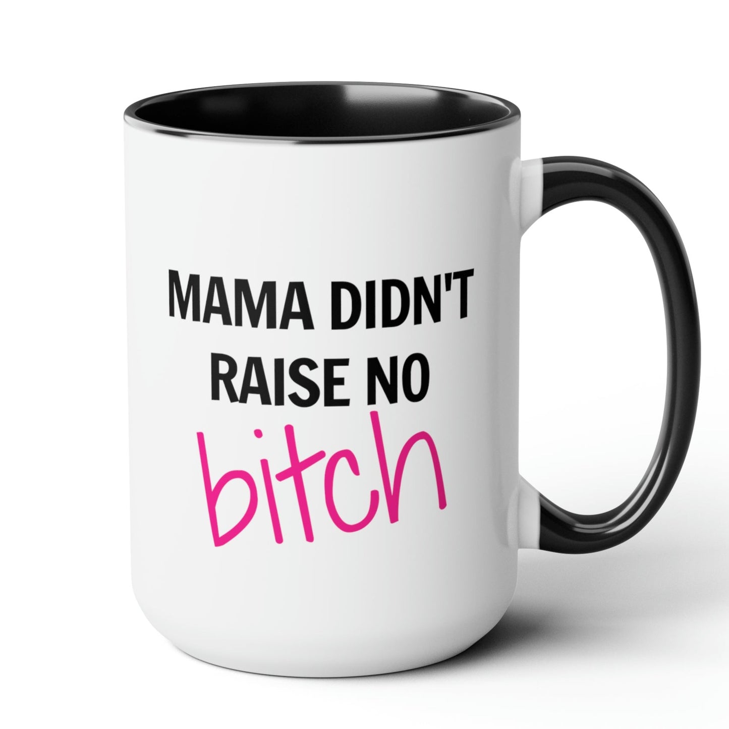 Mama Didn't Raise No B Mug