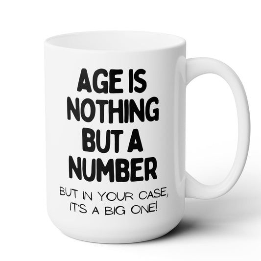 Age is Nothing But a Number Mug 15oz