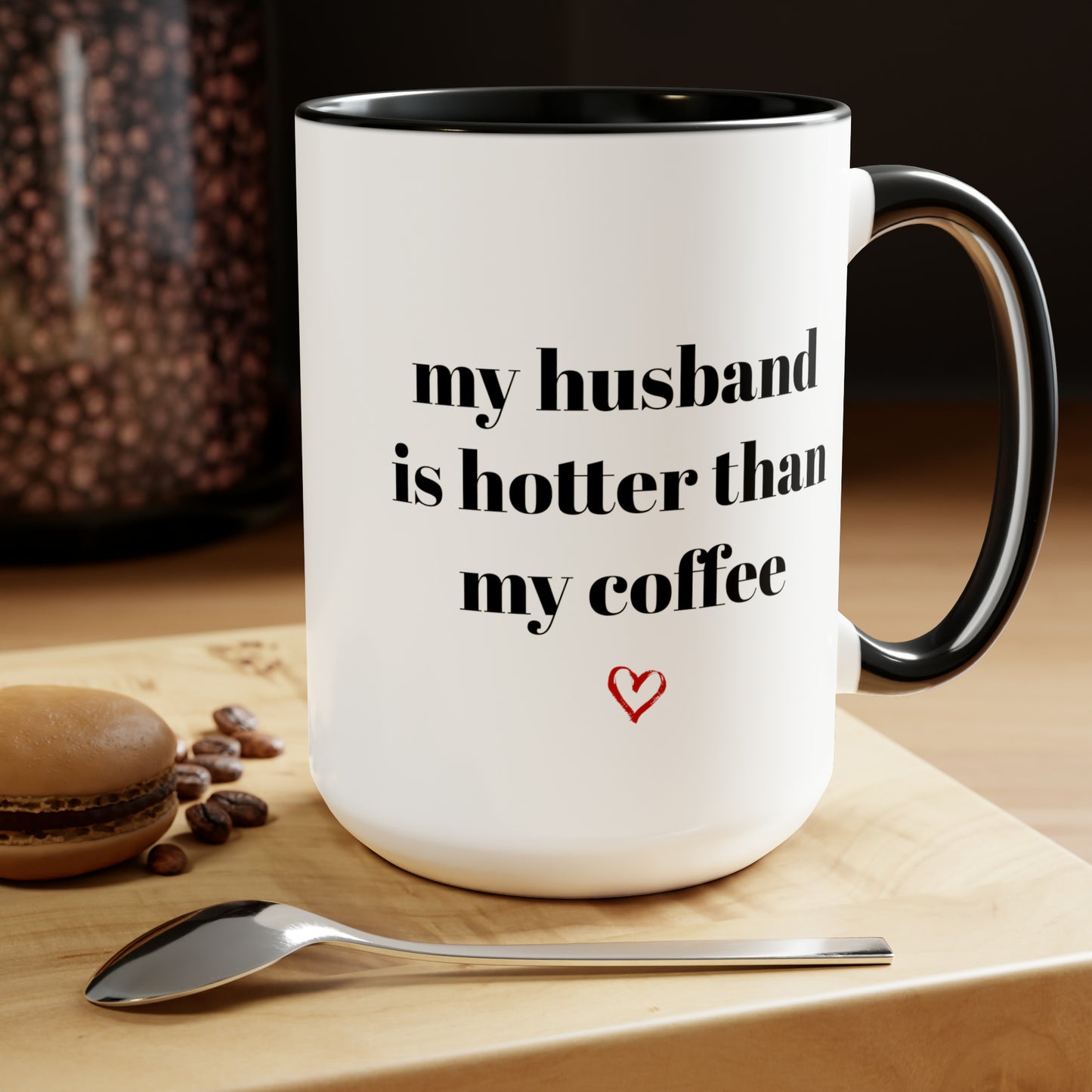 My Husband Is Hotter Than My Coffee Mug 15oz
