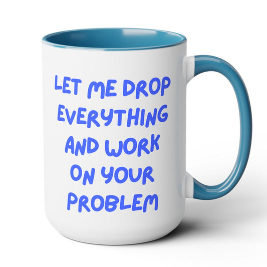 Your Problem Mug
