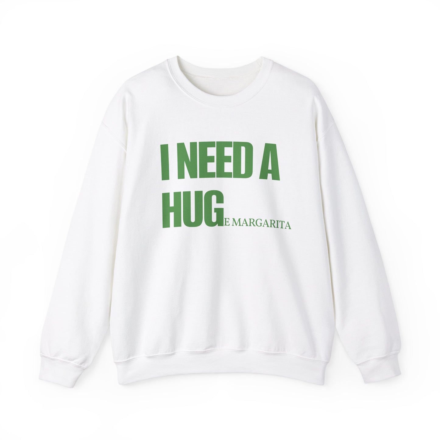 I Need a HUGe Margarita Sweatshirt