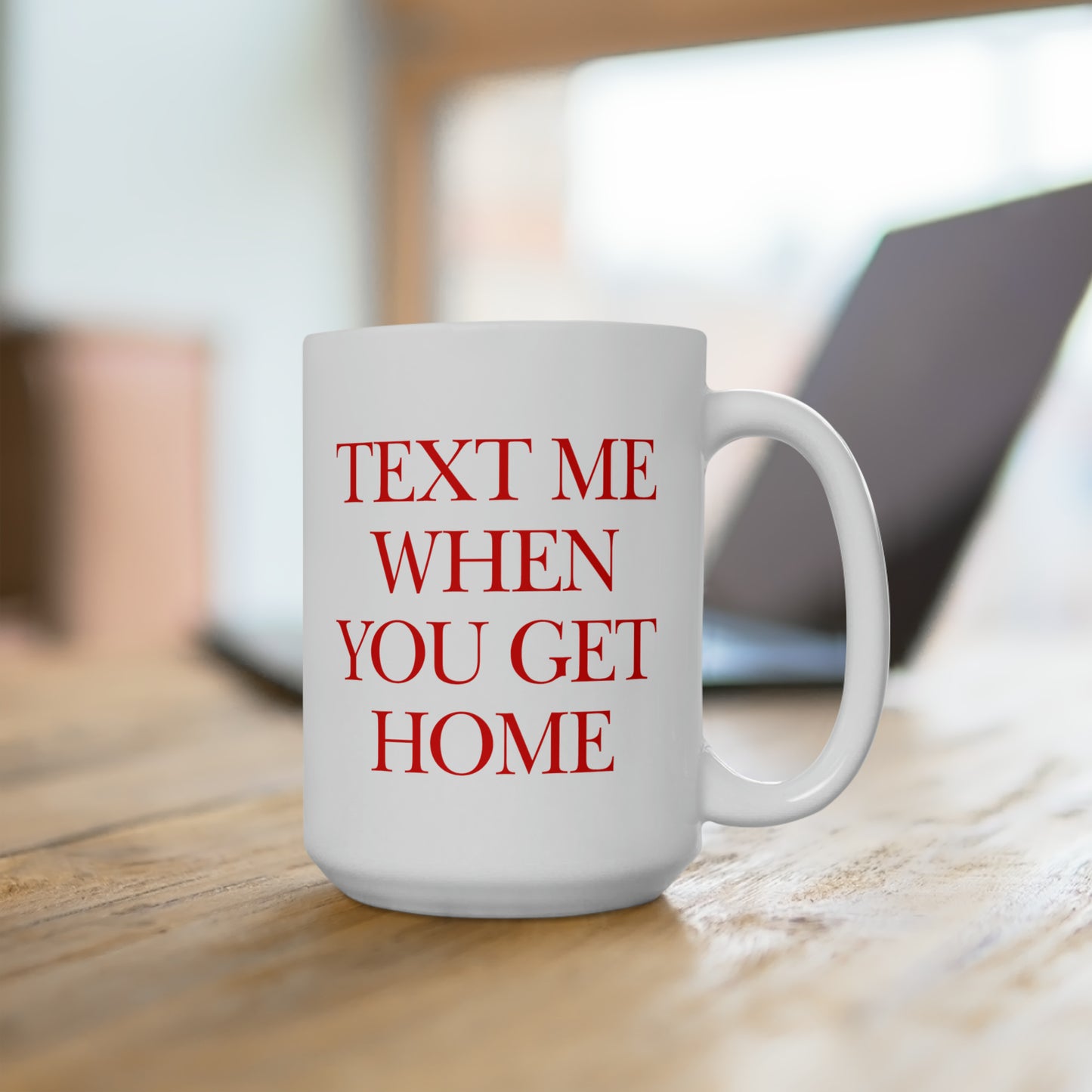 Text Me When You Get Home Mug