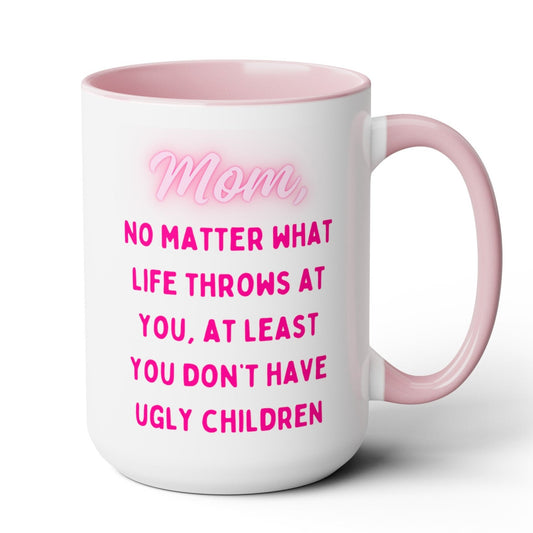 Mom, At Least You Don't Mug 15 oz