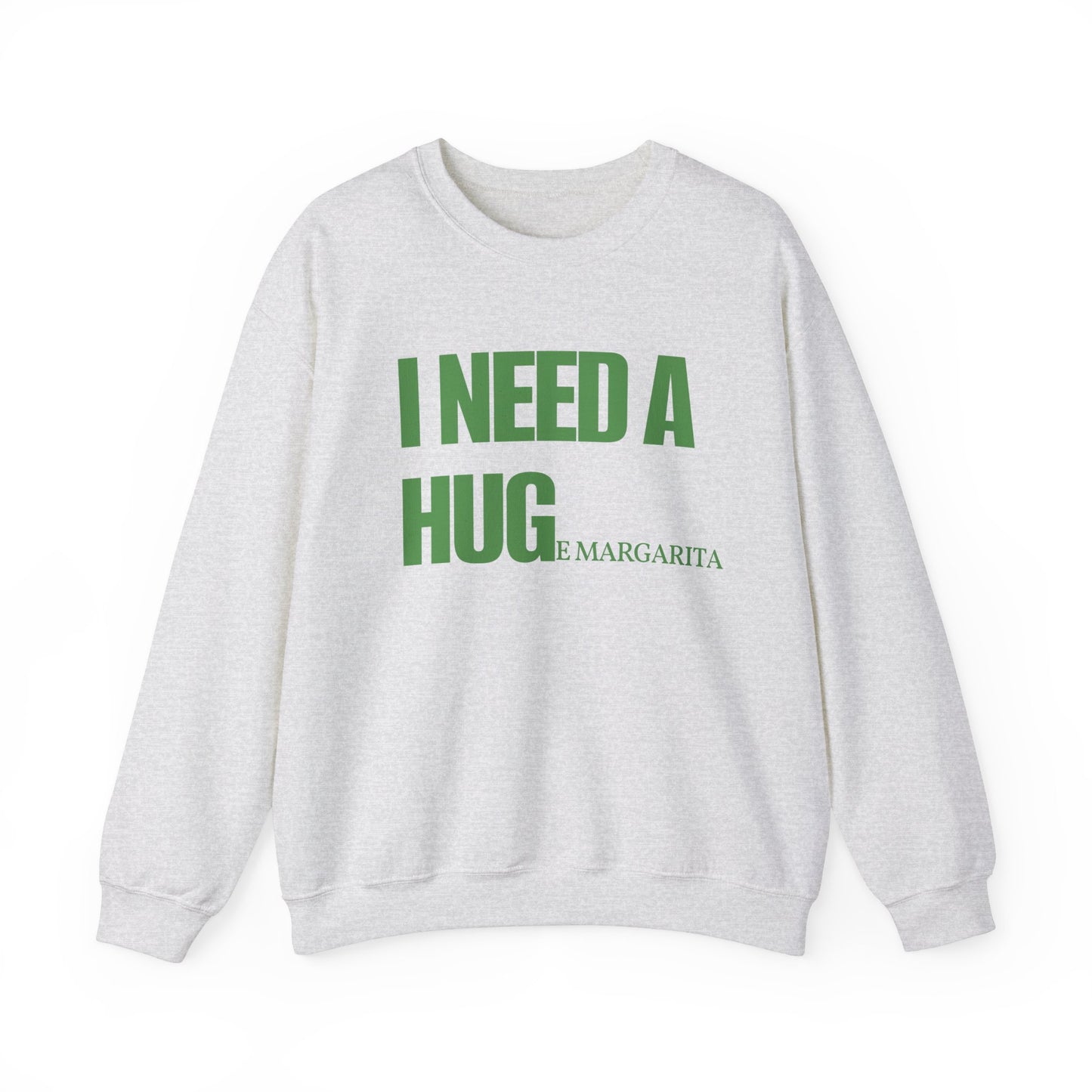 I Need a HUGe Margarita Sweatshirt