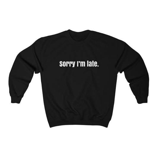 Sorry I'm Late Sweatshirt