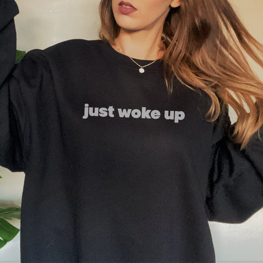 Just Woke Up Sweatshirt