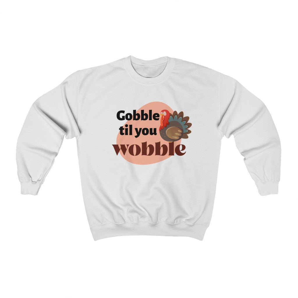 Gobble Til You Wobble Sweatshirt