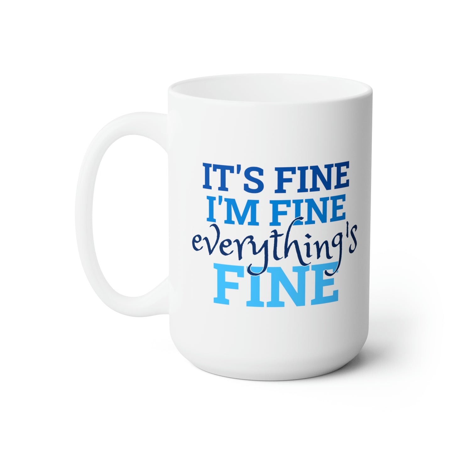 Everything's Fine Mug 15oz