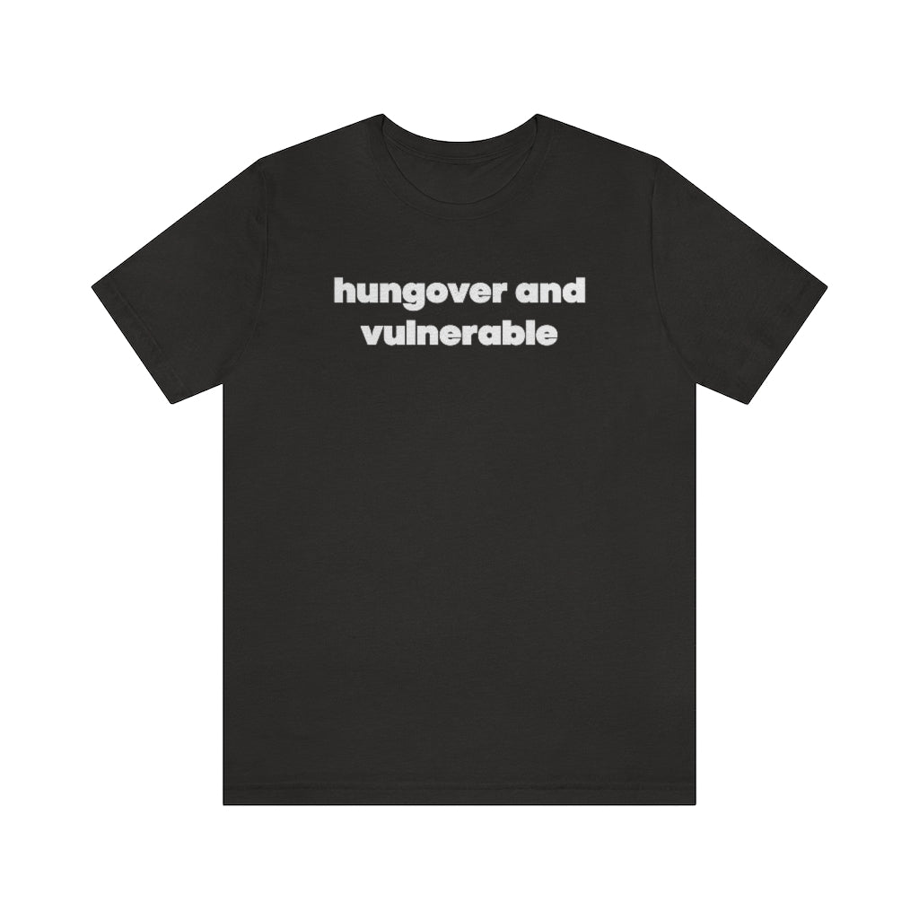 Hungover and Vulnerable T-Shirt