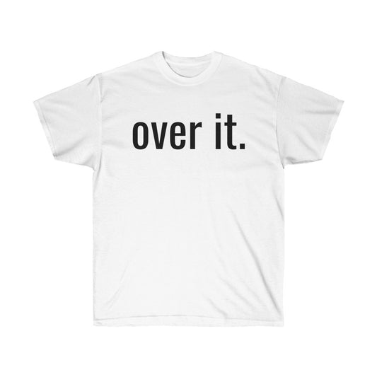 Over It T-Shirt