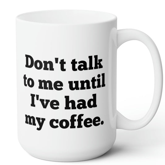 Don't Talk To Me Mug 15oz