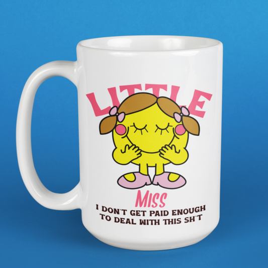Little Miss I Don't Get Paid Enough to Deal w/ this Sh*t Mug 15oz