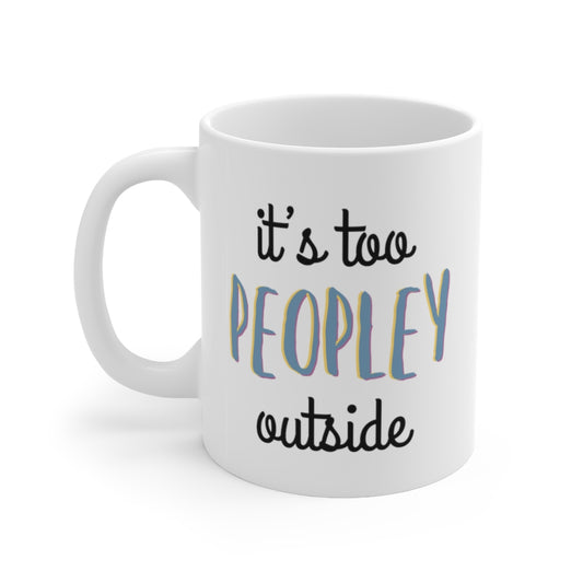 It's too Peopley Outside Mug